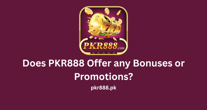 Does PKR888 Offer any Bonuses or Promotions?