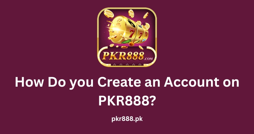 How Do you Create an Account on PKR888?